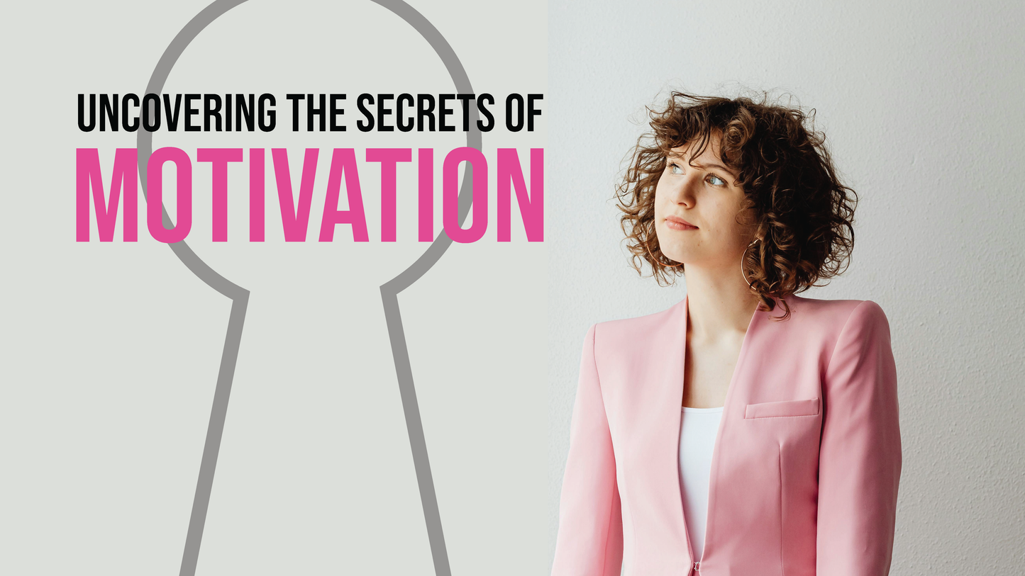 Uncovering The Secrets Of Motivation
